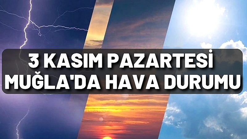 3 Kasım Pazartesi günü Muğla genelinde az bulutlu ve ılık