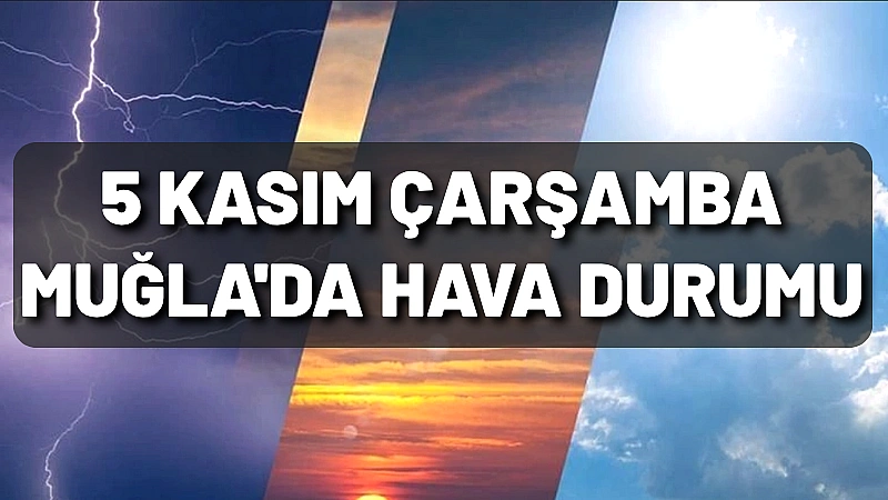 5 Kasım Çarşamba günü Muğla ve ilçelerinde hava, gündüzleri parçalı
