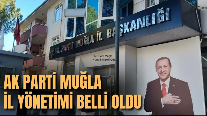 AK Parti Muğla İl Başkanı Cengizhan Güngör’ün yeni yönetim kurulu