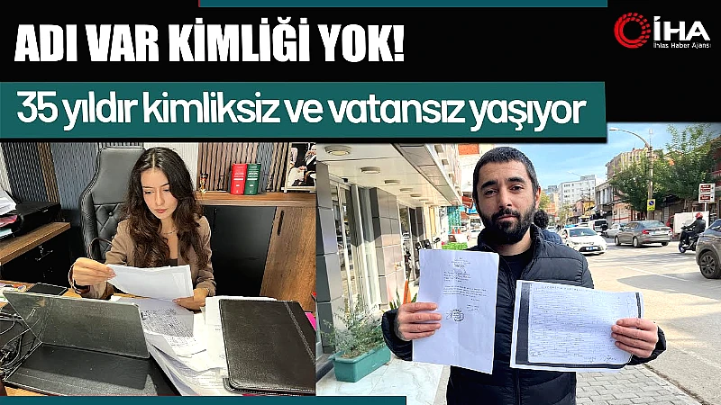 Türkiye'de doğmasına rağmen annesiyle soybağı tespit edilemediği ve 35 yıldır