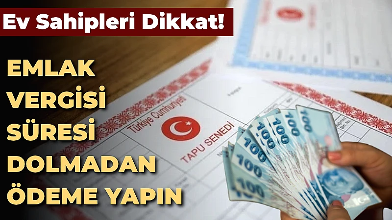 Ev, arsa ve işyeri sahiplerini ilgilendiren emlak vergisinin ikinci taksit