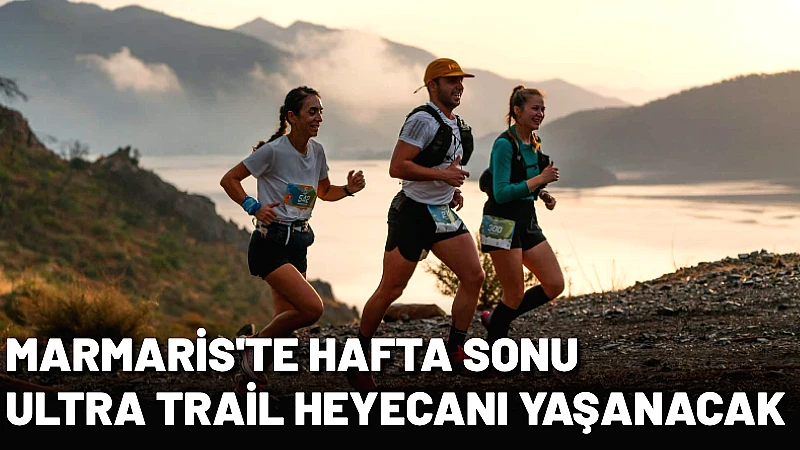 Marmaris, bu hafta sonu ikinci kez düzenlenen Marmaris Ultra Trail