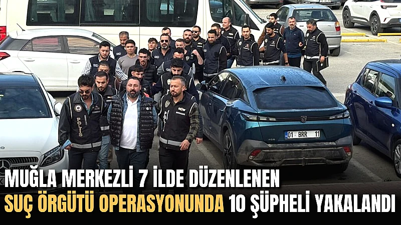 Muğla merkezli düzenlenen operasyonda Bodrum'daki silahlı suç örgütü ile bağlantılı