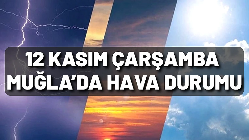 12 Kasım'da Muğla'da hava durumunun genellikle parçalı bulutlu ve ılıman
