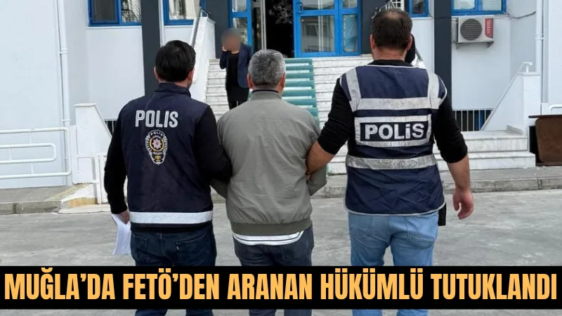 Dalaman’da FETÖ’den aranan hükümlü, polis operasyonuyla yakalanarak cezaevine gönderildi.