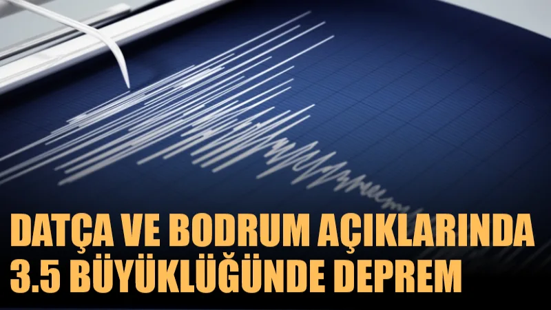 Akdeniz’de Datça ve Bodrum açıklarında 3.5 büyüklüğünde deprem meydana geldi.