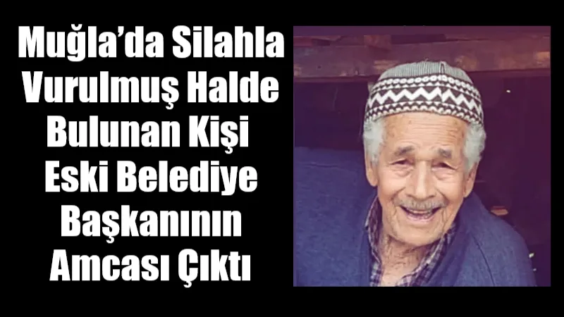 Ortaca’da silah sesi ihbarıyla gidilen evde ölü bulunan kişinin, Ortaca