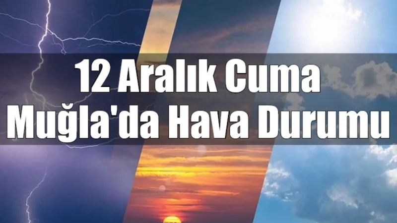 Muğla'da 12 Aralık Cuma günü, sıcaklıkların mevsim normallerinin üzerinde seyrettiği
