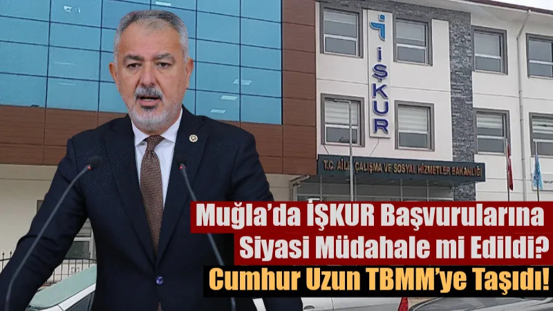 CHP Muğla Milletvekili Cumhur Uzun, Muğla’nın Dalaman ilçesinde İŞKUR başvurularının