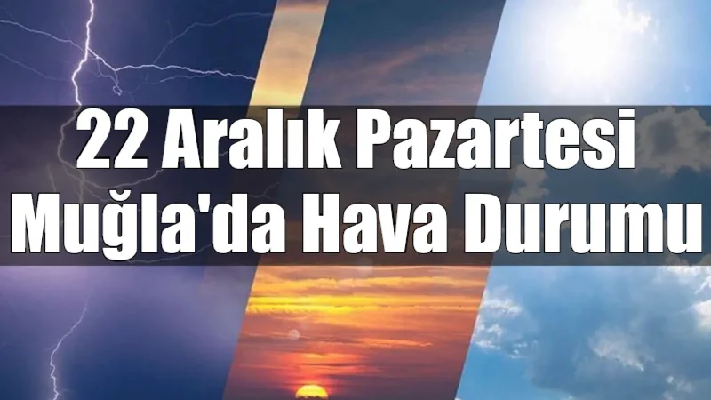 Muğla genelinde bugün özellikle kıyı ilçelerde etkili olacak kuvvetli sağanak