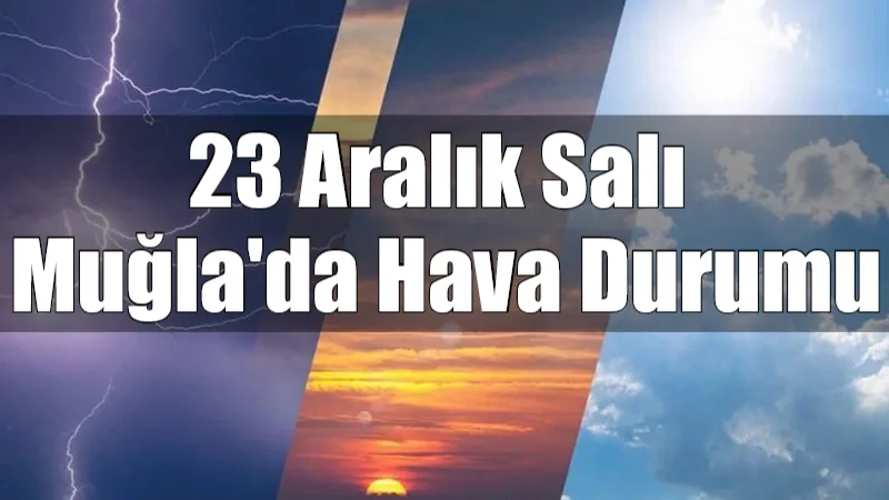 Muğla genelinde 23 Aralık Salı günü parçalı çok bulutlu bir
