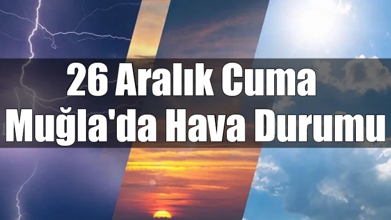 Muğla'da bugün hava az bulutlu ve açık olsa da sıcaklıkların