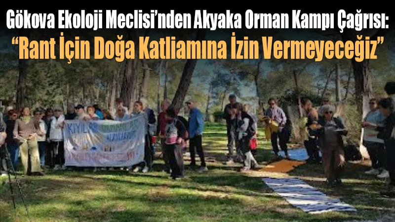 Gökova Ekoloji Meclisi’nin çağrısıyla Akyaka Orman Kampı’nda bir araya gelen