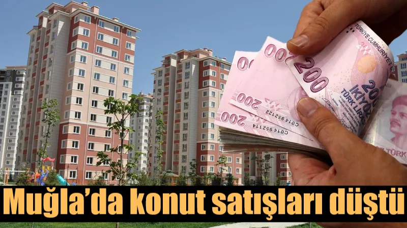  Türkiye genelinde konut satışları Kasım ayında düşüş gösterirken, Muğla’da da