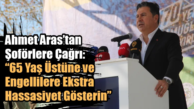 Ahmet Aras’tan Şoförlere Çağrı: “65 Yaş Üstüne ve Engellilere Ekstra Hassasiyet Gösterin” Muğla Büyükşehir Belediye Başkanı Ahmet Aras, ulaşımdan gelen şikayetler üzerine