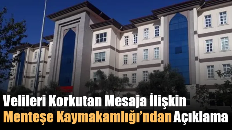 Velileri Korkutan Mesaja İlişkin Menteşe Kaymakamlığı’ndan Açıklama Türdü 100. Yıl İlkokulu okul müdürünün velilere gönderdiği “kaçırma girişimi”