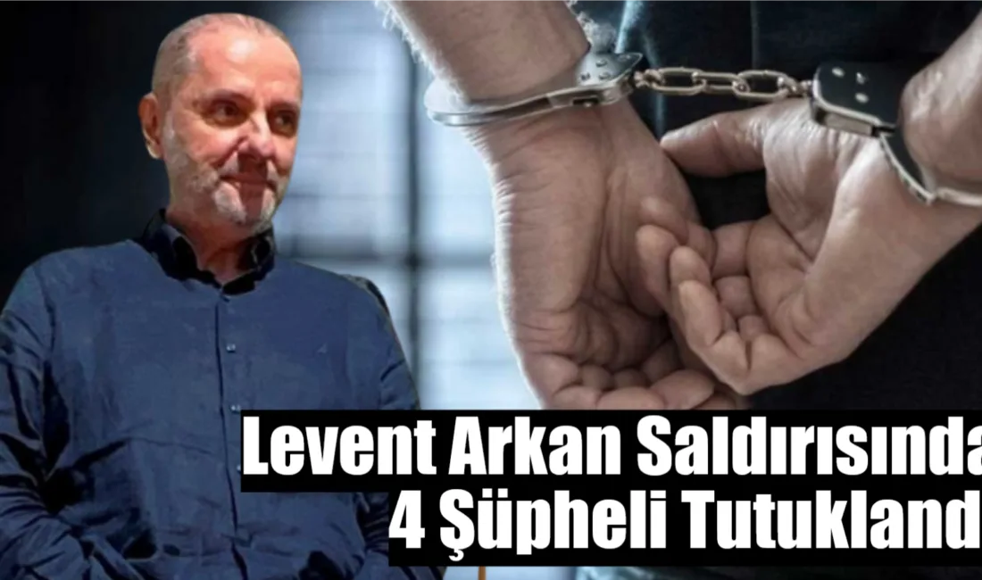 Levent Arkan Saldırısında 4 Şüpheli Tutuklandı Muğla Büyükşehir Belediye Başkanı Ahmet Aras’ın danışmanı Levent Arkan’ın trafikte
