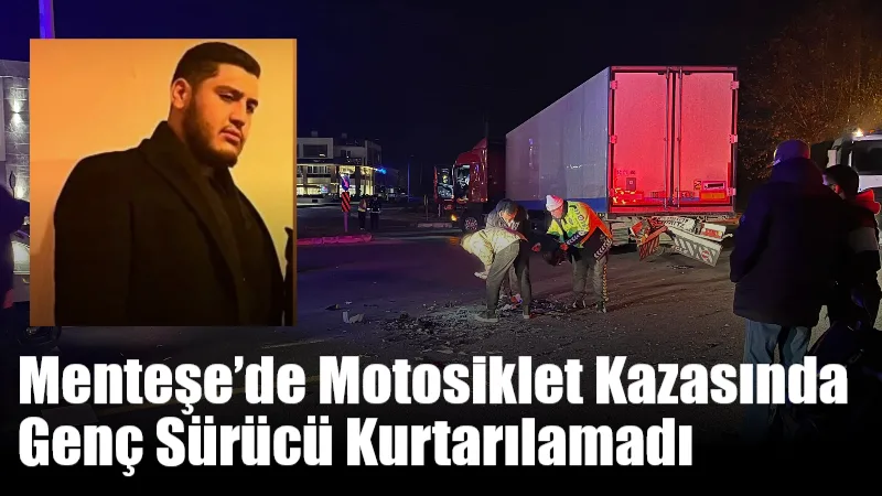 Menteşe’de Motosiklet Kazasında Genç Sürücü Kurtarılamadı Menteşe Sanayi Kavşağı’nda gece saatlerinde meydana gelen kazada tıra arkadan