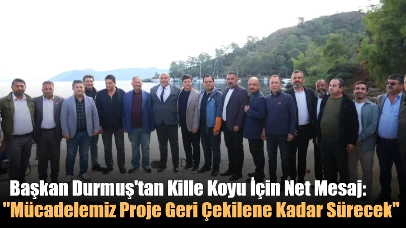 Dalaman Belediye Başkanı Sezer Durmuş, Kille Koyu’nda yapılmak istenen yat