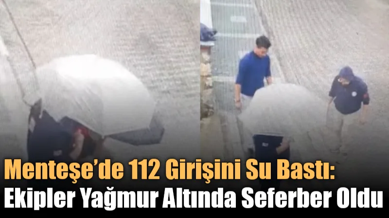 Menteşe’de 112 Girişini Su Bastı: Ekipler Yağmur Altında Seferber Oldu Menteşe’deki 112 Acil Çağrı Merkezi girişinde sağanak nedeniyle su birikmesi