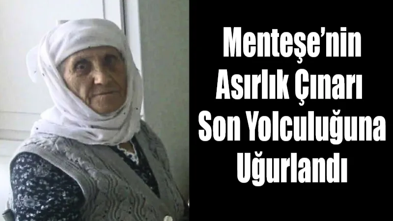  Menteşe’nin Düğerek Mahallesi’nde “Düğerek’in Çınarı” olarak bilinen 106 yaşındaki Fikriye