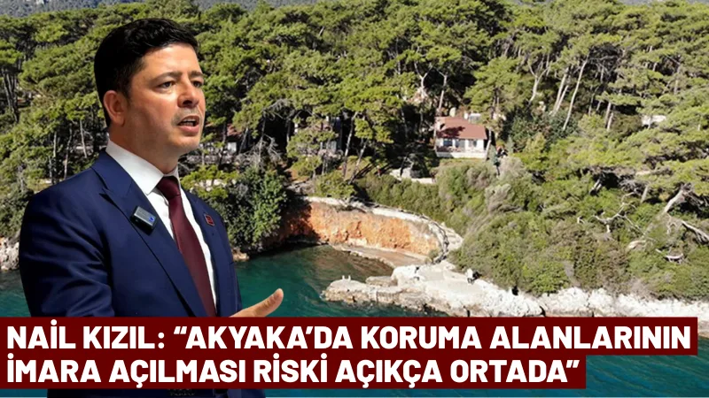 CHP Muğla İl Başkanı Nail Kızıl, Akyaka Orman Kampı’nda yaşanan