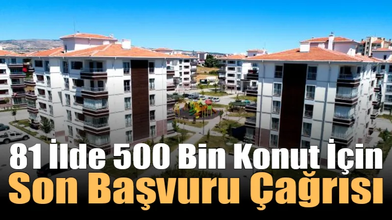 “Yüzyılın Konut Projesi” kapsamında 81 ilde yapılacak 500 bin sosyal