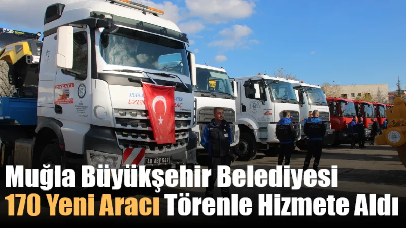 Muğla Büyükşehir Belediyesi 170 Yeni Aracı Törenle Hizmete Aldı Muğla Büyükşehir Belediyesi’nin 1 milyar 124 milyon TL’lik yatırımla filosuna