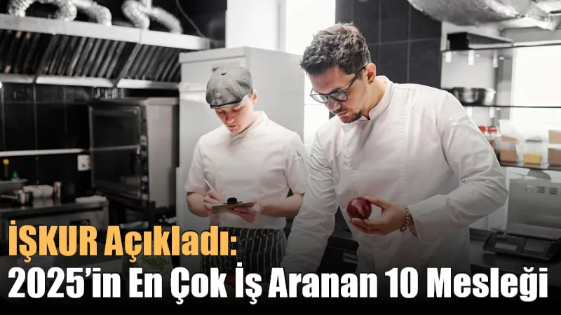 İŞKUR Açıkladı: 2025’in En Çok İş Aranan 10 Mesleği
İŞKUR’un yayımladığı kasım ayı verilerine göre, 2025’in ilk 11 ayında