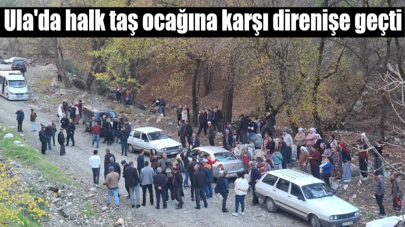 Muğla'nın Ula ilçesine bağlı Kavakçalı Mahallesi halkı; açılması planlanan taş