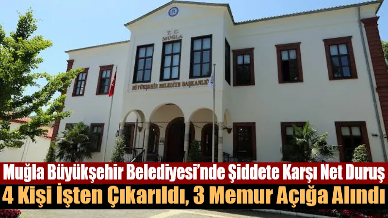 Muğla Büyükşehir Belediyesi’nde Şiddete Karşı Net Duruş: 4 Kişi İşten Çıkarıldı, 3 Memur Açığa Alındı Muğla Büyükşehir Belediyesi Kadın ve Aile Hizmetleri Dairesi Başkanı Dr.