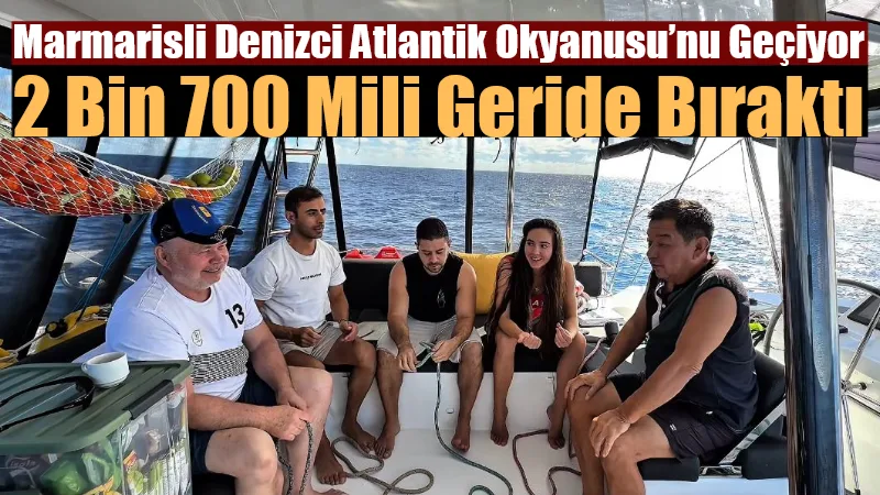 Marmaris’te yaşayan profesyonel denizci Bünyamin Can Demircan, 2025 Atlantik geçiş