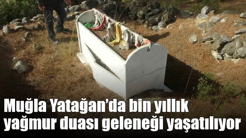 Muğla’nın Yatağan ilçesinde asırlardır süregelen "Yağmur Duası" geleneği, Doğanköy Mahallesi’ndeki