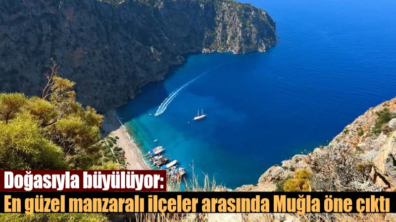  Türkiye’nin en güzel manzaralara sahip ilçelerinin belirlendiği listede Muğla, Fethiye,