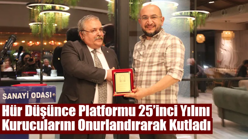 Hür Düşünce Platformu 25’inci Yılını Kurucularını Onurlandırarak Kutladı 2000 yılının Ocak ayında Mehmet Şahbaz başkanlığında kurulan Hür Düşünce