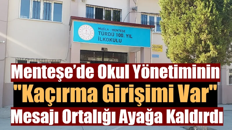 Menteşe’de Okul Yönetiminin “Kaçırma Girişimi Var” Mesajı Ortalığı Ayağa Kaldırdı Türdü 100. Yıl İlkokulu yönetiminin velilere gönderdiği “kaçırma girişimi” mesajının