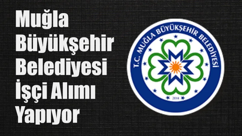 Muğla Büyükşehir Belediyesi İşçi Alımı Yapıyor
Muğla Büyükşehir Belediyesi Emek Personel A.Ş., daimi statüde çalıştırılmak üzere