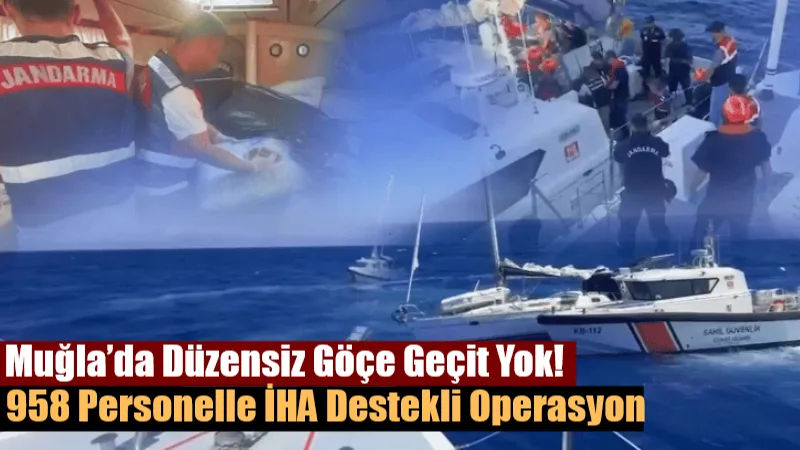 Muğla İl Jandarma Komutanlığı İHA ve helikopter destekli gerçekleştirdiği geniş