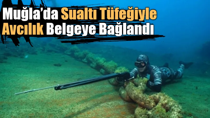 Muğla İl Tarım ve Orman Müdürlüğü, sualtı tüfeği ile avcılık