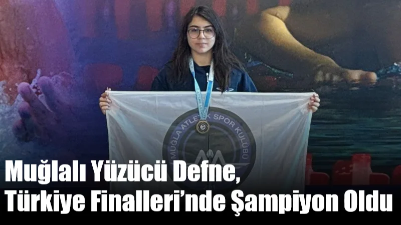 Muğlalı Yüzücü Defne, Türkiye Finalleri’nde Şampiyon Oldu Muğla Atletik Spor Kulübü sporcusu Devrim Defne Bilge, Trabzon’daki Türkiye