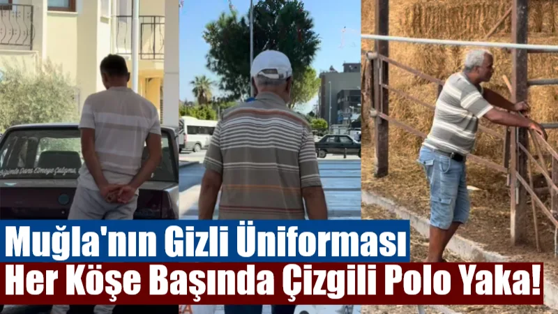 Muğla’nın Gizli Üniforması: Her Köşe Başında Çizgili Polo Yaka! Muğla’nın Ortaca ilçesinde çekilen ve çok sayıda erkeğin çizgili polo