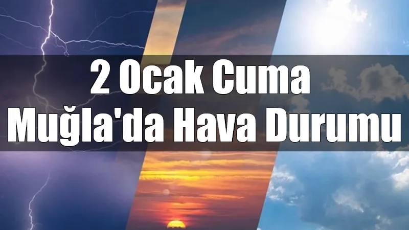 Muğla genelinde 2 Ocak 2026 Cuma günü hava az bulutlu