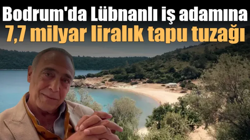 Bodrum'da Lübnan'ın ilk Cumhurbaşkanı'nın torunu Pierre Caland'a ait 7,7 milyar