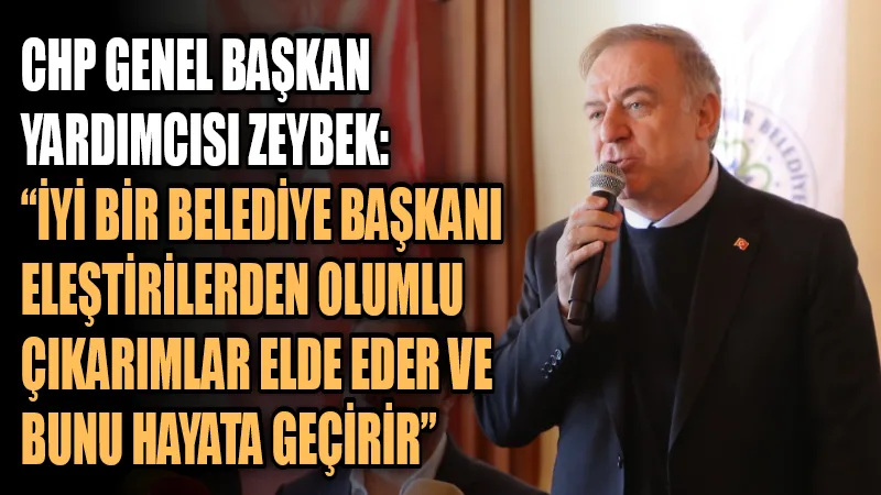CHP Genel Başkan Yardımcısı Gökhan Zeybek, iyi bir yöneticinin, iyi