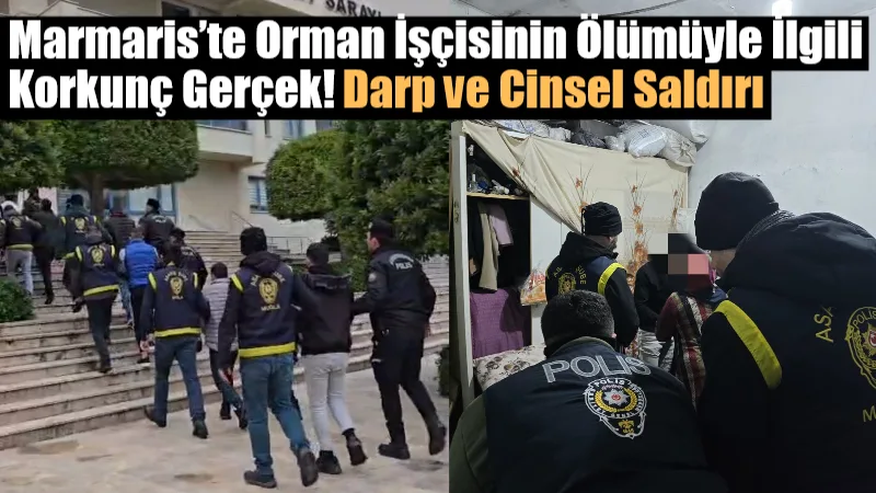 Marmaris’te orman kesim işçisi olarak çalışan M.K.’nin ölümüne ilişkin yürütülen