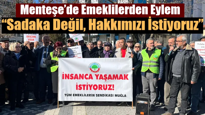 Muğla’nın Menteşe ilçesinde emekliler, düşük maaşlar ve artan hayat pahalılığına
