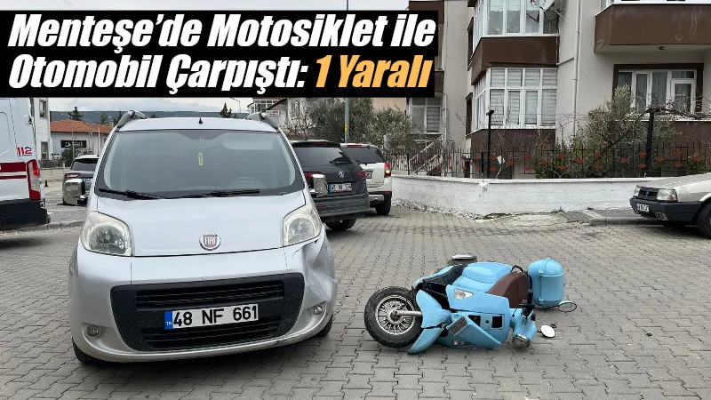 Muğla’nın Menteşe ilçesinde otomobil ile motosikletin çarpışması sonucu meydana gelen