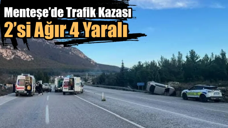 Muğla’nın Menteşe ilçesinde meydana gelen çift taraflı trafik kazasında 4