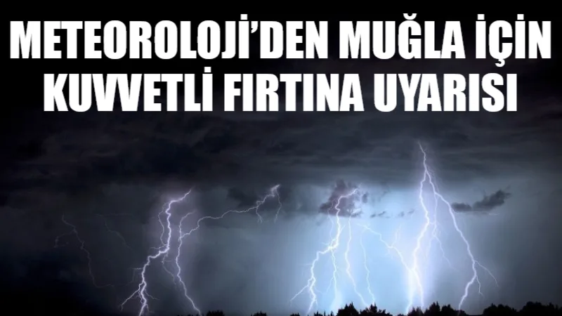 Meteoroloji 4. Bölge Müdürlüğü, Muğla çevrelerinde kuvvetli rüzgâr ve fırtına