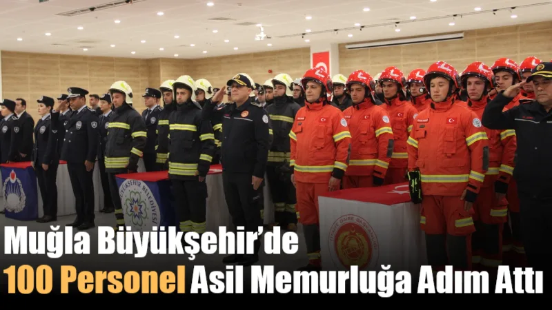 Muğla Büyükşehir Belediyesi bünyesinde asil memurluğa hak kazanan 100 personel